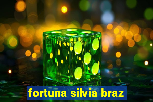 fortuna silvia braz